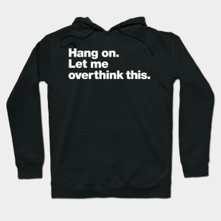 hang on. let me overthink this Hoodie